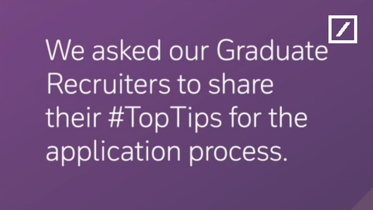 Text: We asked our Graduate Recruiters to share their #TopTips for the application process.