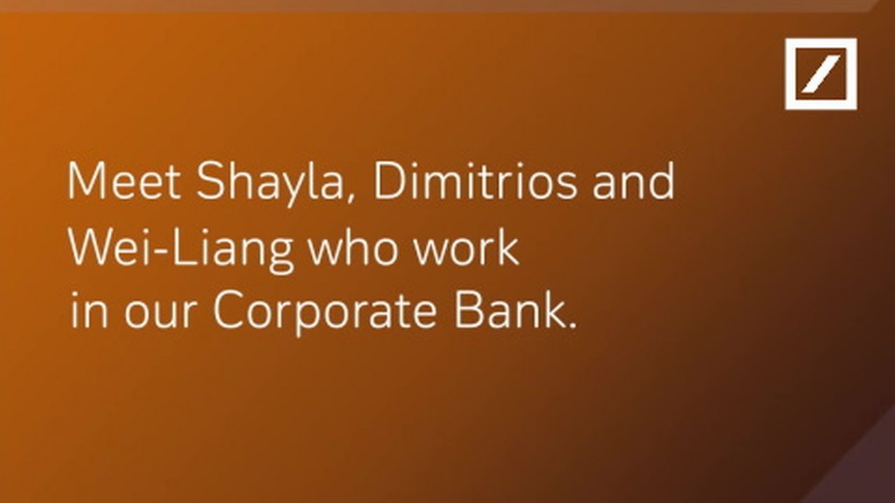Text: Meet Shayla, Dimitrios and Wei-Liang who work in our Corporate Bank.